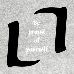 Be proud of yourself T-Shirt